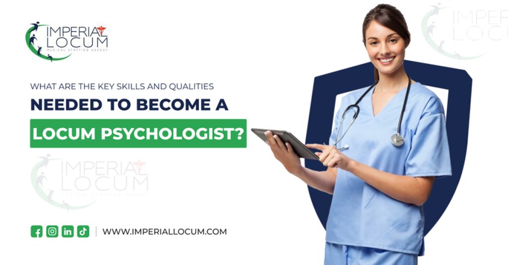 What Are the Key Skills and Qualities Needed to become a locum Psychologist?